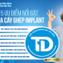 5 ƯU ĐIỂM NỔI BẬT CỦA CẤY GHÉP IMPLANT